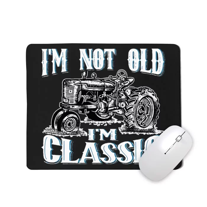 I'm Not Old I'm Classic Funny Tractor Farm Mousepad