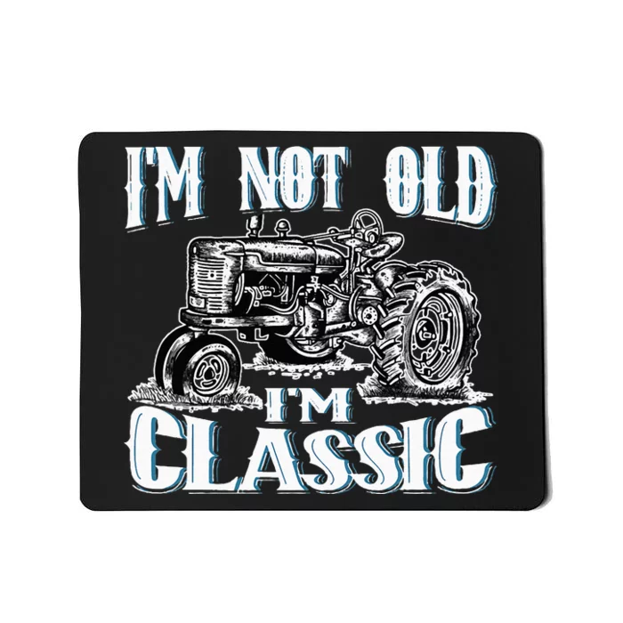 I'm Not Old I'm Classic Funny Tractor Farm Mousepad