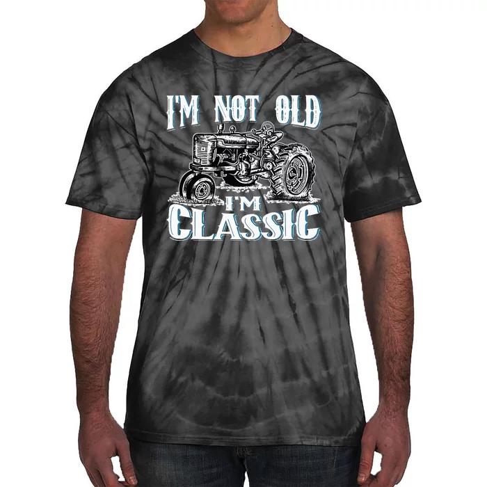 I'm Not Old I'm Classic Funny Tractor Farm Tie-Dye T-Shirt