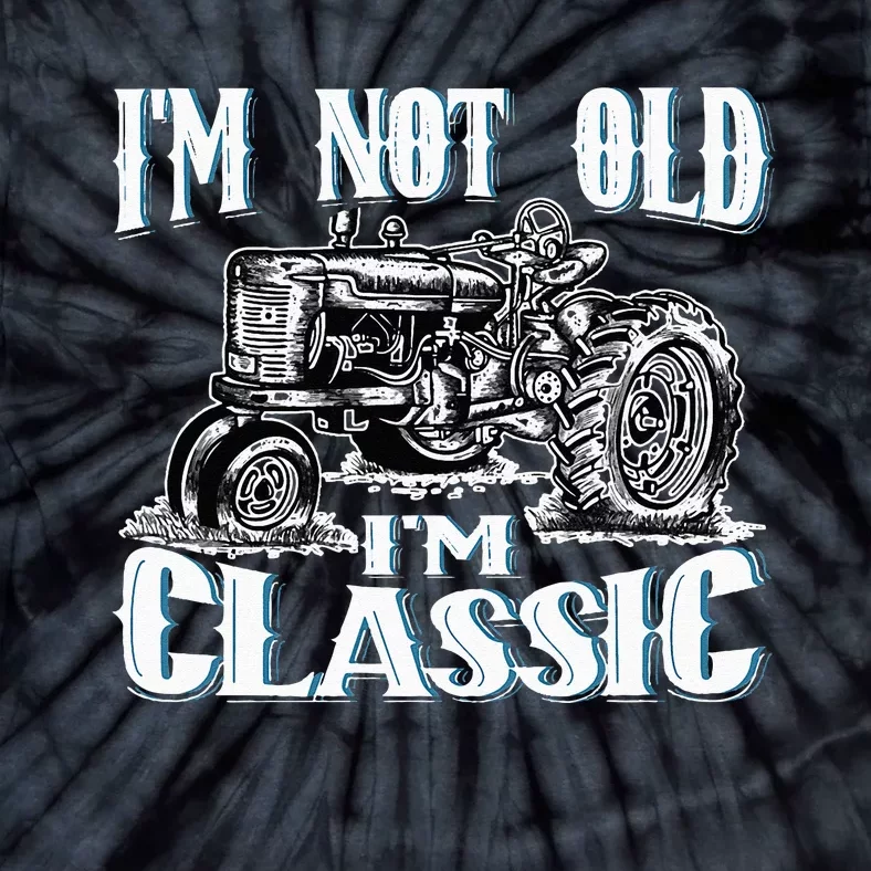 I'm Not Old I'm Classic Funny Tractor Farm Tie-Dye T-Shirt