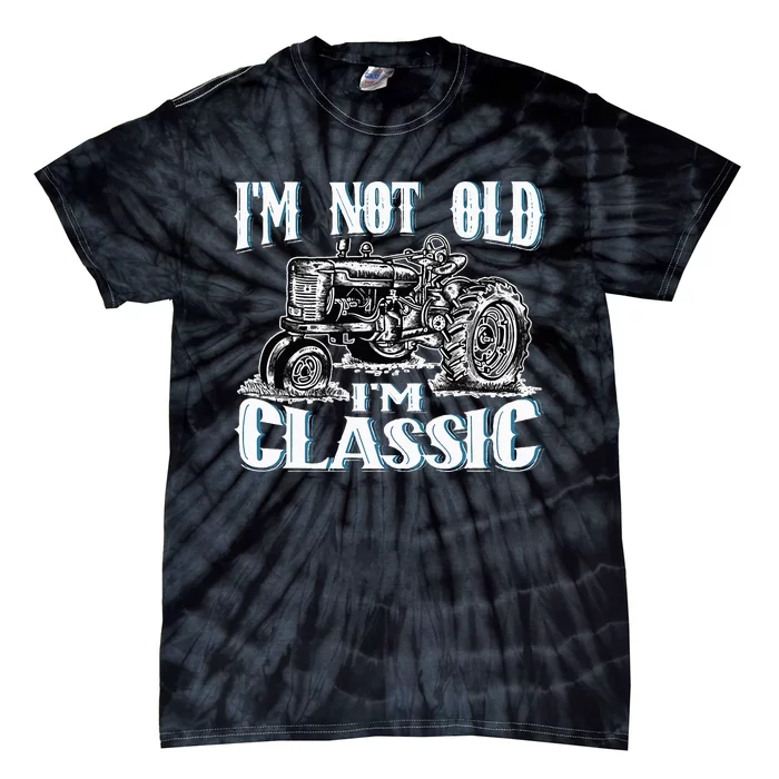 I'm Not Old I'm Classic Funny Tractor Farm Tie-Dye T-Shirt