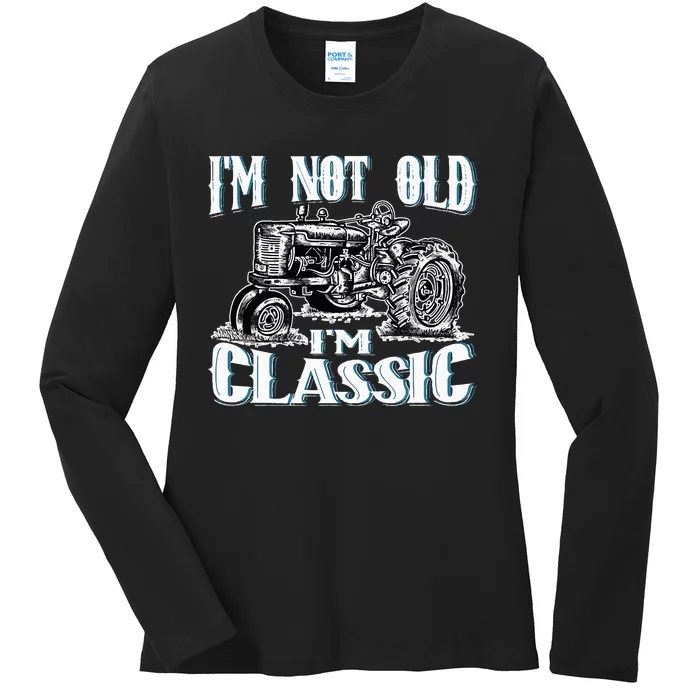 I'm Not Old I'm Classic Funny Tractor Farm Ladies Long Sleeve Shirt