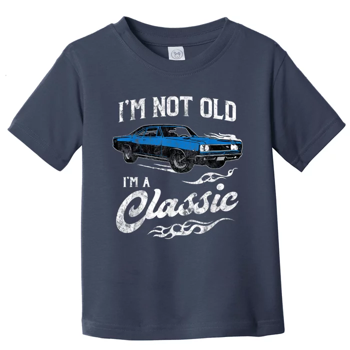 I'm Not Old I'm Classic Funny 60s Muscle Car Vintage Lover Gift Toddler T-Shirt