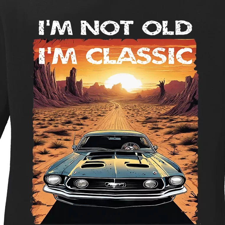 IM Not Old IM Classic Funny Car Vehicle Addicts Piston Ladies Long Sleeve Shirt