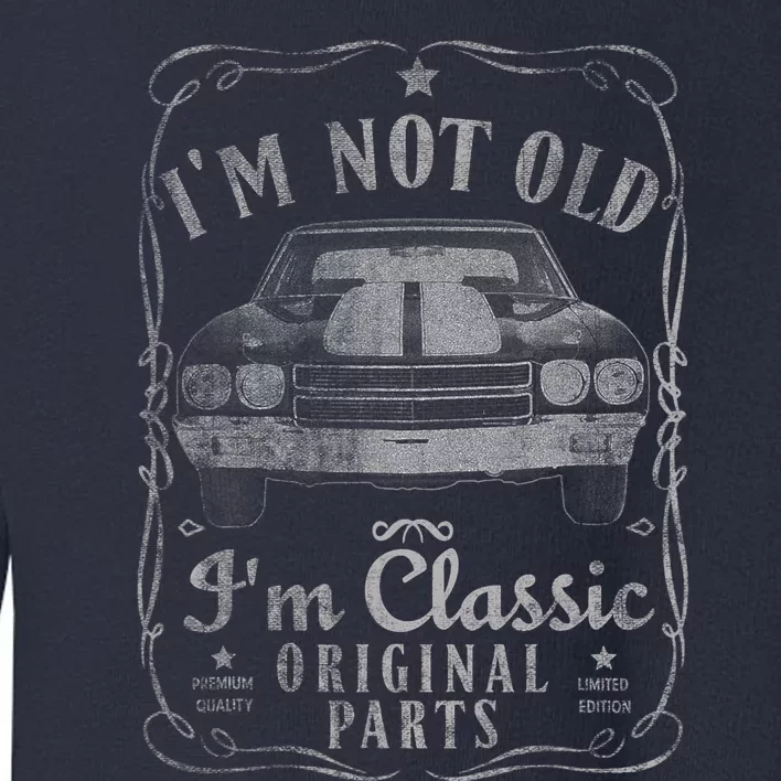 I'm Not Old I'm Classic Funny Car Graphic Gifts Toddler Sweatshirt