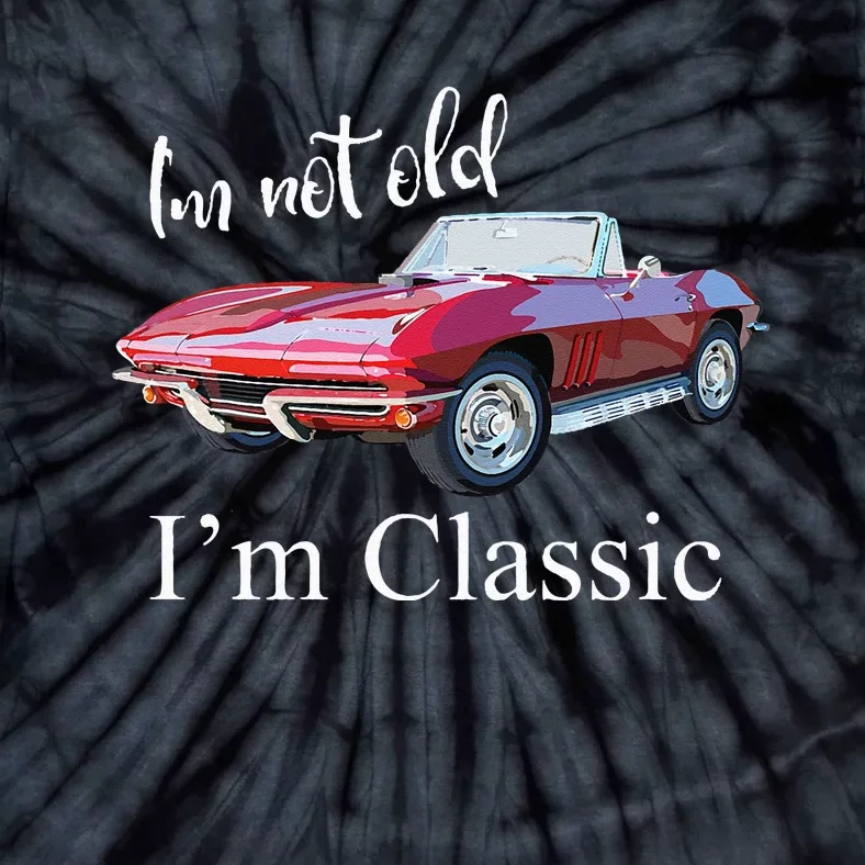 I'm Not Old I'm Classic Retro Muscle Car Cool Birthday Tie-Dye T-Shirt