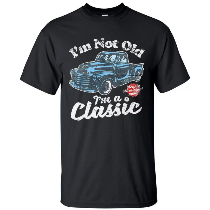 IM Not Old IM A Classic Vintage Pickup Truck Birthday Tall T-Shirt