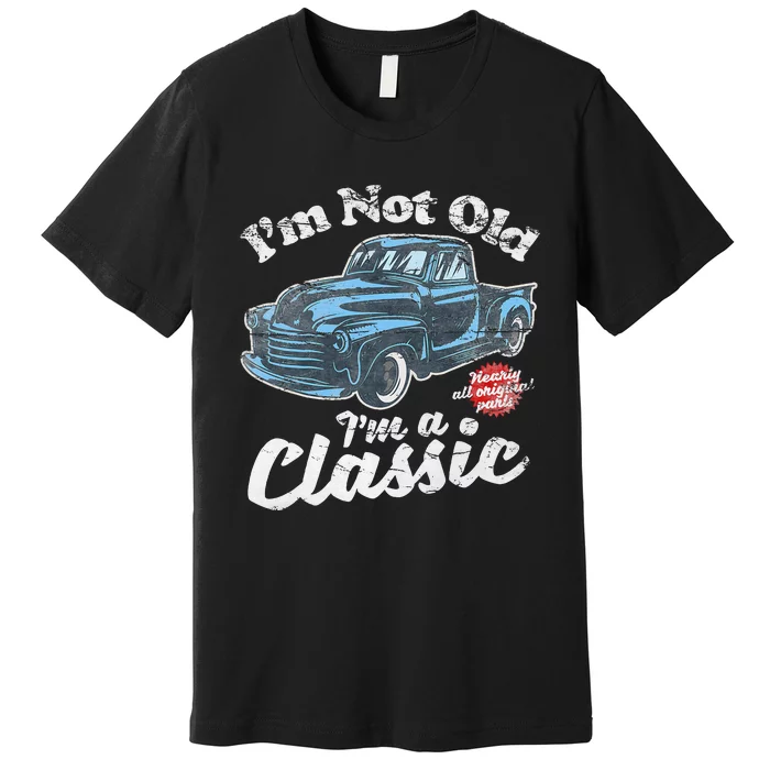 IM Not Old IM A Classic Vintage Pickup Truck Birthday Premium T-Shirt