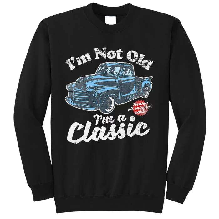 IM Not Old IM A Classic Vintage Pickup Truck Birthday Tall Sweatshirt