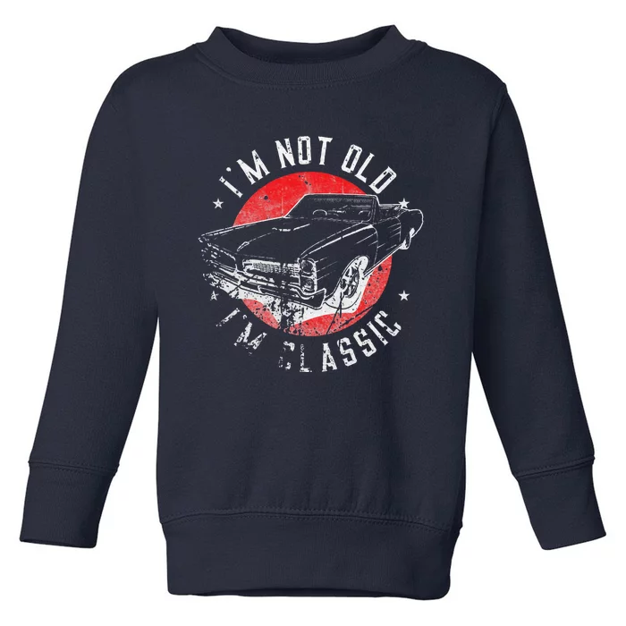 I'm Not Old I'm Classic Funny Retro Cool Car Graphic Toddler Sweatshirt