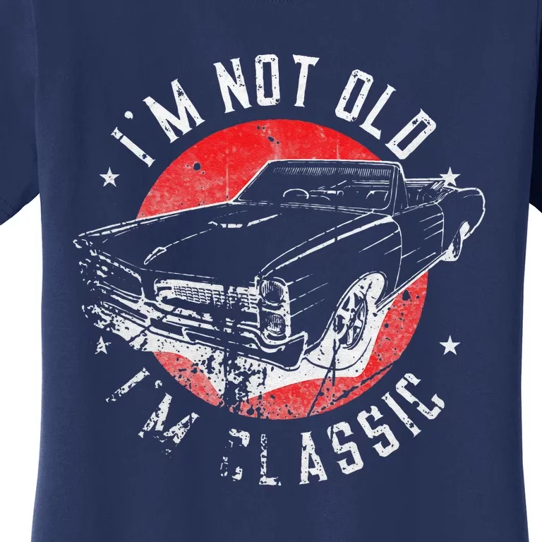 I'm Not Old I'm Classic Funny Retro Cool Car Graphic Women's T-Shirt