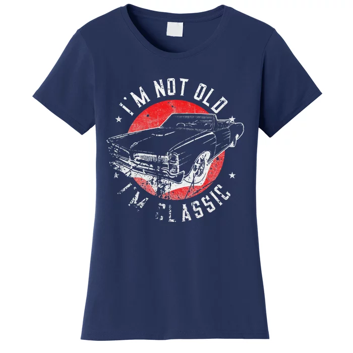 I'm Not Old I'm Classic Funny Retro Cool Car Graphic Women's T-Shirt