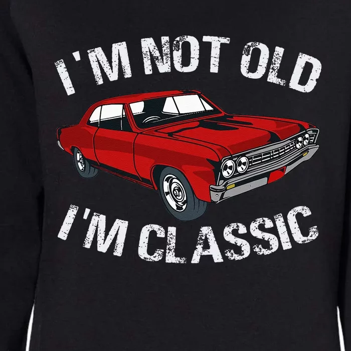 I'm Not Old I'm Classic Funny Car Graphic Gifts For Dad Womens California Wash Sweatshirt