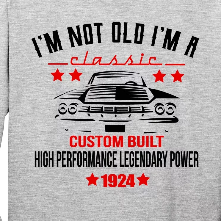 IM Not Old IM A Classic Custom Built 1924 100th Birthday Long Sleeve Shirt