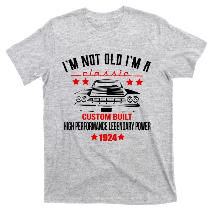 IM Not Old IM A Classic Custom Built 1924 100th Birthday T-Shirt