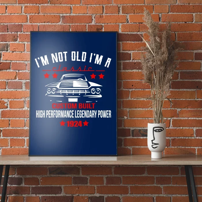 IM Not Old IM A Classic Custom Built 1924 100th Birthday Poster