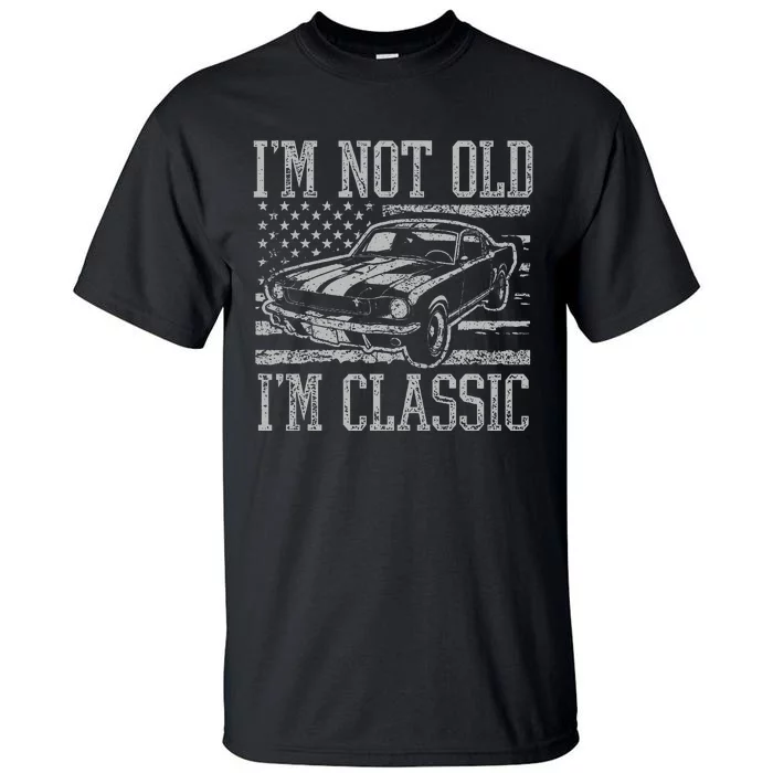 I'm Not Old I'm Classic Car Birthday Dad Grandpa Tall T-Shirt