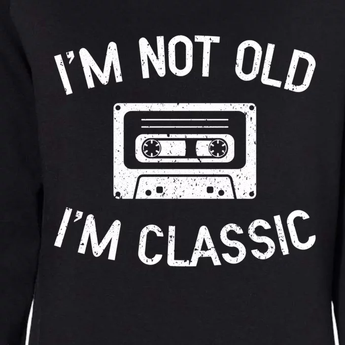 I'm Not Old I'm Classic Funny Birthday Retro Cassette Tape Funny Gift Womens California Wash Sweatshirt