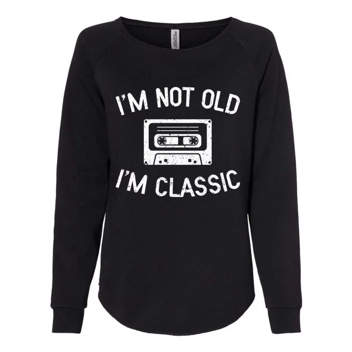 I'm Not Old I'm Classic Funny Birthday Retro Cassette Tape Funny Gift Womens California Wash Sweatshirt