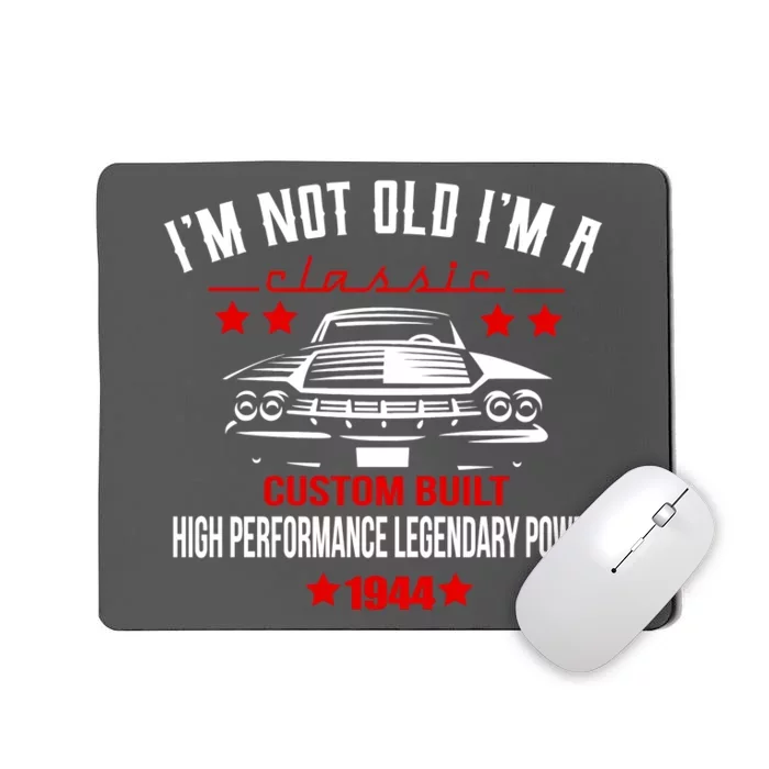 Im Not Old Im A Classic Custom Built 1944 80th Birthday Mousepad