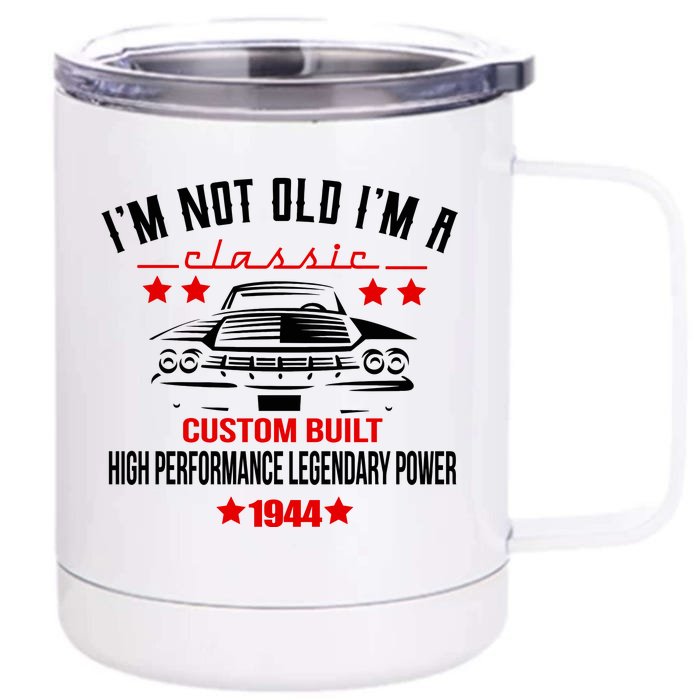 Im Not Old Im A Classic Custom Built 1944 80th Birthday Front & Back 12oz Stainless Steel Tumbler Cup