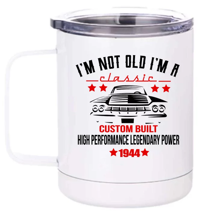 Im Not Old Im A Classic Custom Built 1944 80th Birthday Front & Back 12oz Stainless Steel Tumbler Cup