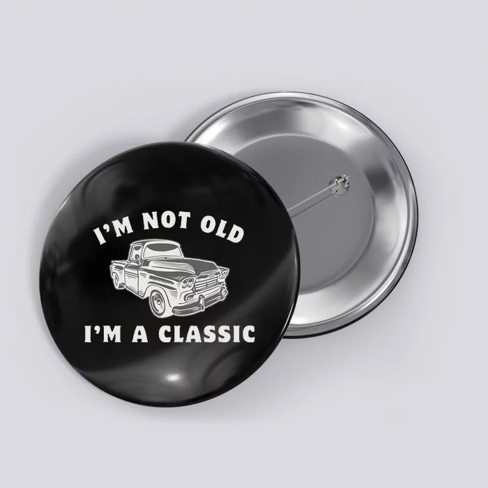 IM Not Old IM A Classic Dad Grandpa Funny Car Button