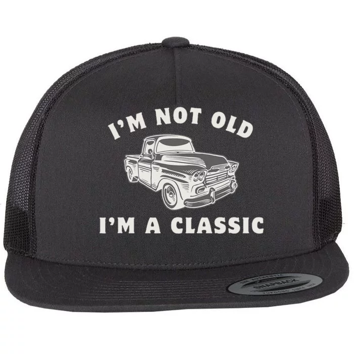 IM Not Old IM A Classic Dad Grandpa Funny Car Flat Bill Trucker Hat