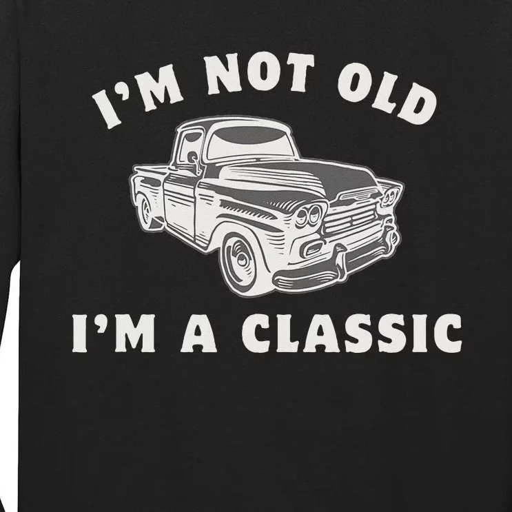 IM Not Old IM A Classic Dad Grandpa Funny Car Tall Long Sleeve T-Shirt