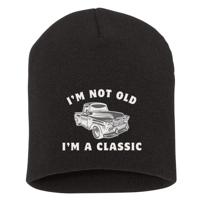 IM Not Old IM A Classic Dad Grandpa Funny Car Short Acrylic Beanie