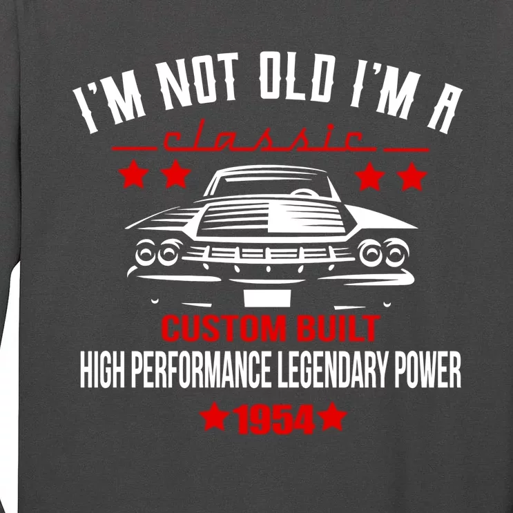 Im Not Old Im A Classic Custom Built 1954 70th Birthday Tall Long Sleeve T-Shirt