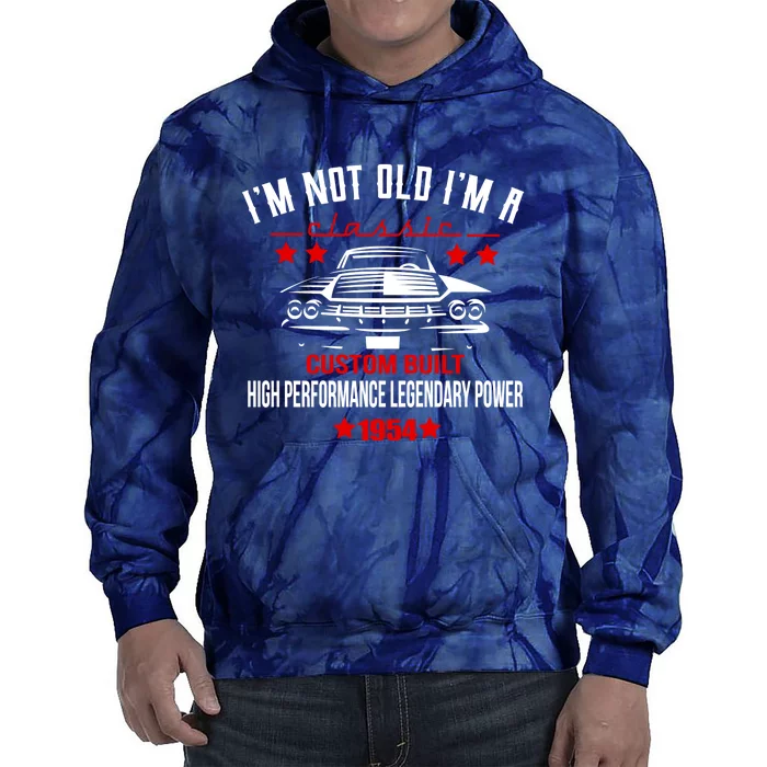 Im Not Old Im A Classic Custom Built 1954 70th Birthday Tie Dye Hoodie