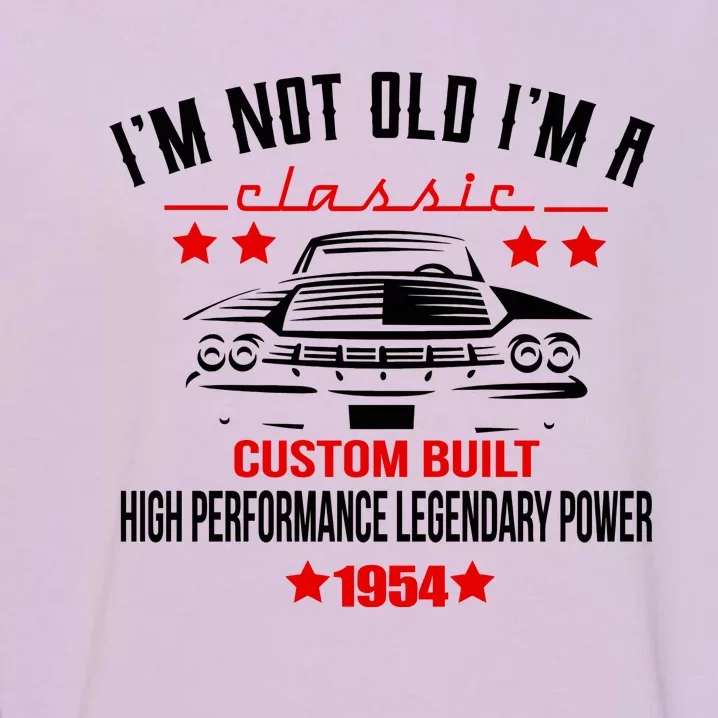 Im Not Old Im A Classic Custom Built 1954 70th Birthday Garment-Dyed Sweatshirt