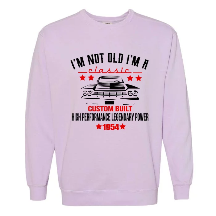 Im Not Old Im A Classic Custom Built 1954 70th Birthday Garment-Dyed Sweatshirt