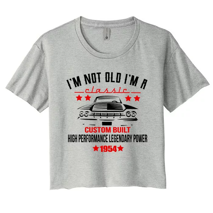 Im Not Old Im A Classic Custom Built 1954 70th Birthday Women's Crop Top Tee