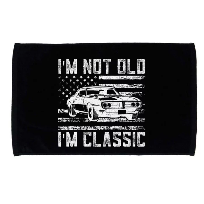 Im Not Old Im Classic Car Vintage Dad Fathers Day Microfiber Hand Towel