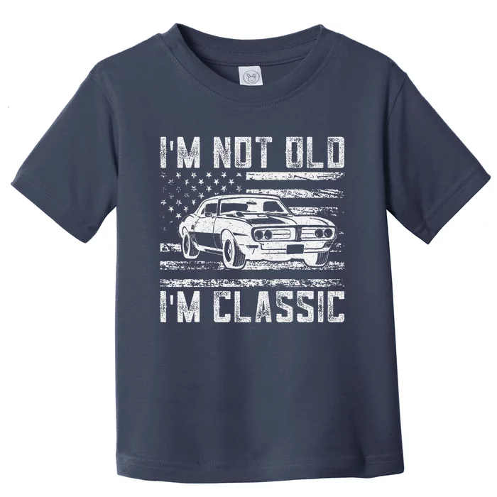 Im Not Old Im Classic Car Vintage Dad Fathers Day Toddler T-Shirt