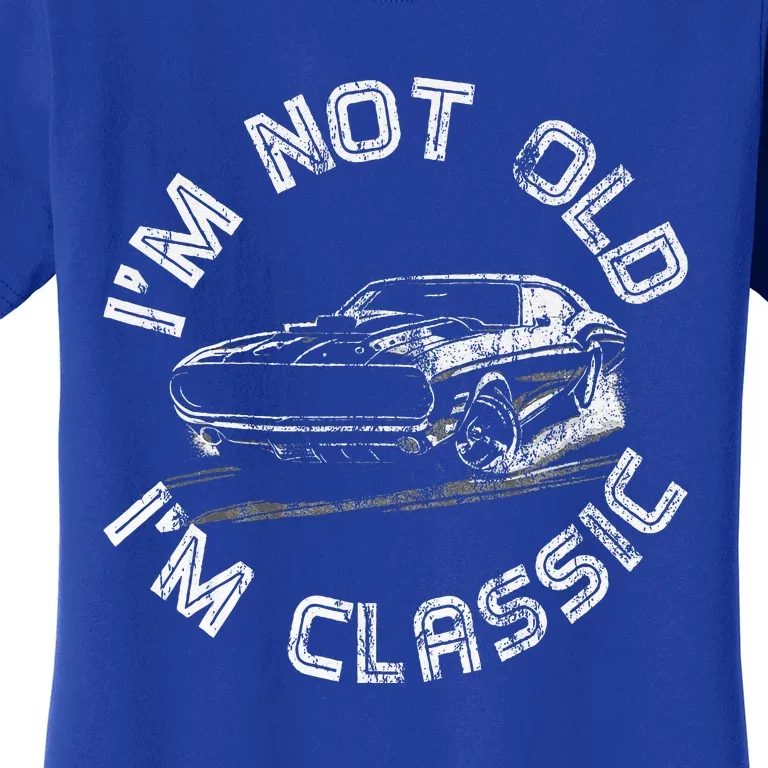 Im Not Old Im Classic Classic Car Women's T-Shirt