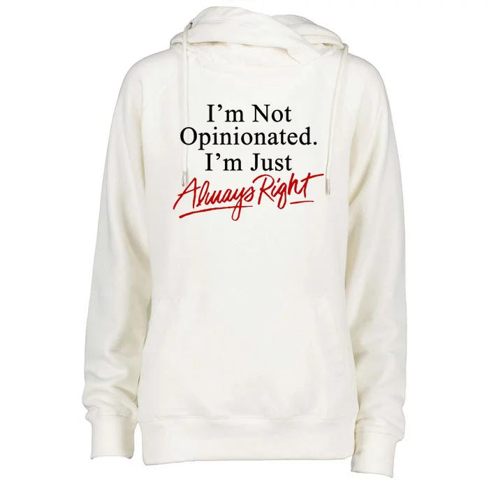 I’M Not Opinionated I’M Just Always Right Womens Funnel Neck Pullover Hood