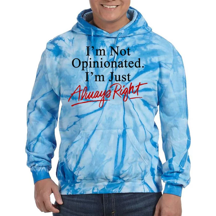 I’M Not Opinionated I’M Just Always Right Tie Dye Hoodie