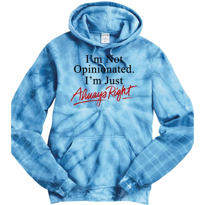 I’M Not Opinionated I’M Just Always Right Tie Dye Hoodie