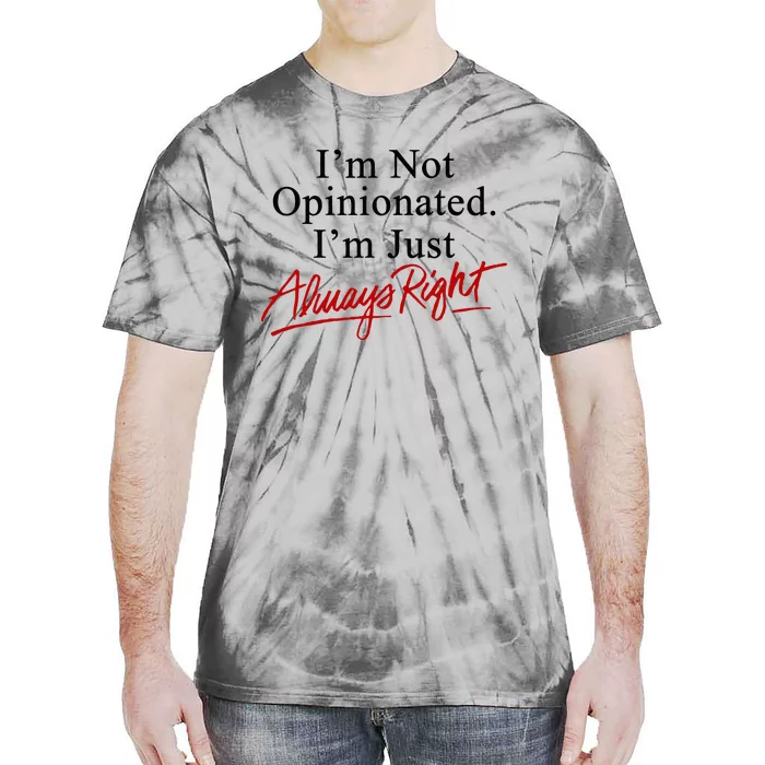 I’M Not Opinionated I’M Just Always Right Tie-Dye T-Shirt