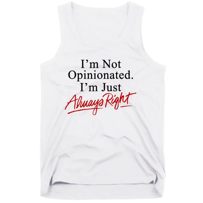 I’M Not Opinionated I’M Just Always Right Tank Top