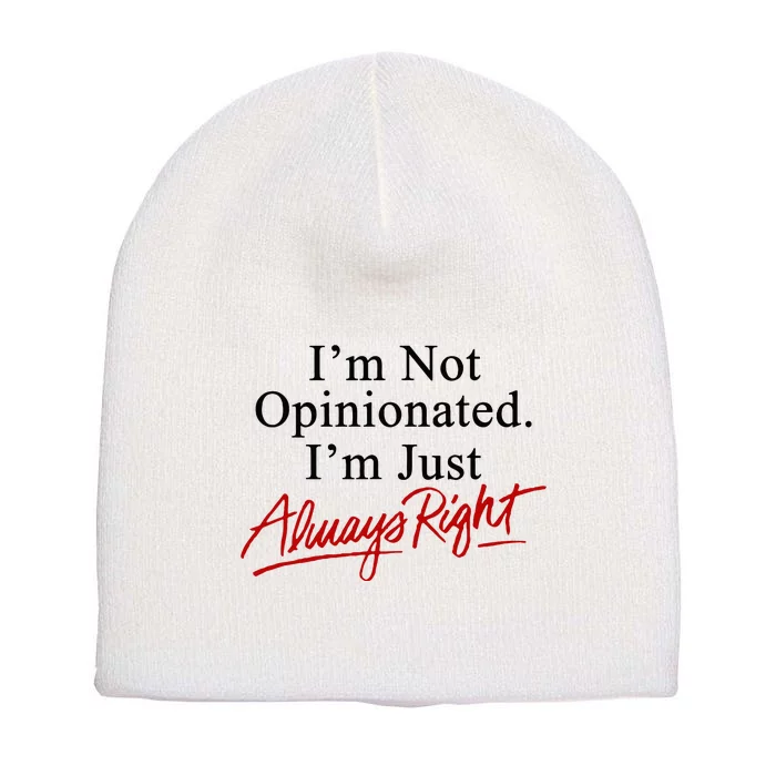 I’M Not Opinionated I’M Just Always Right Short Acrylic Beanie