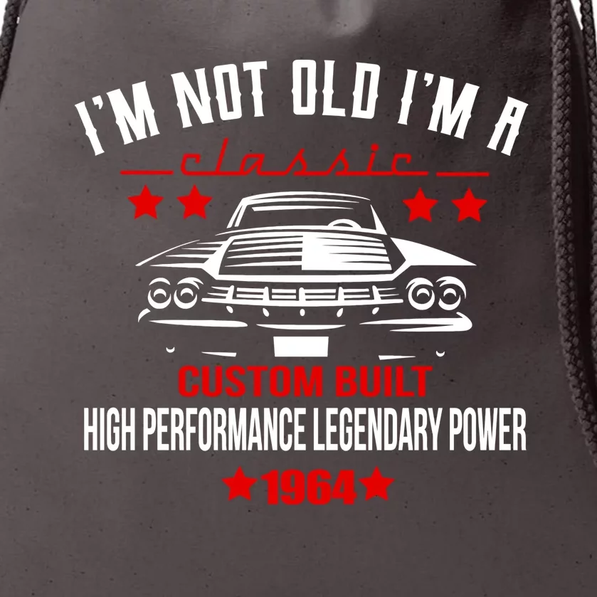 Im Not Old Im A Classic Custom Built 1964 60th Birthday Drawstring Bag