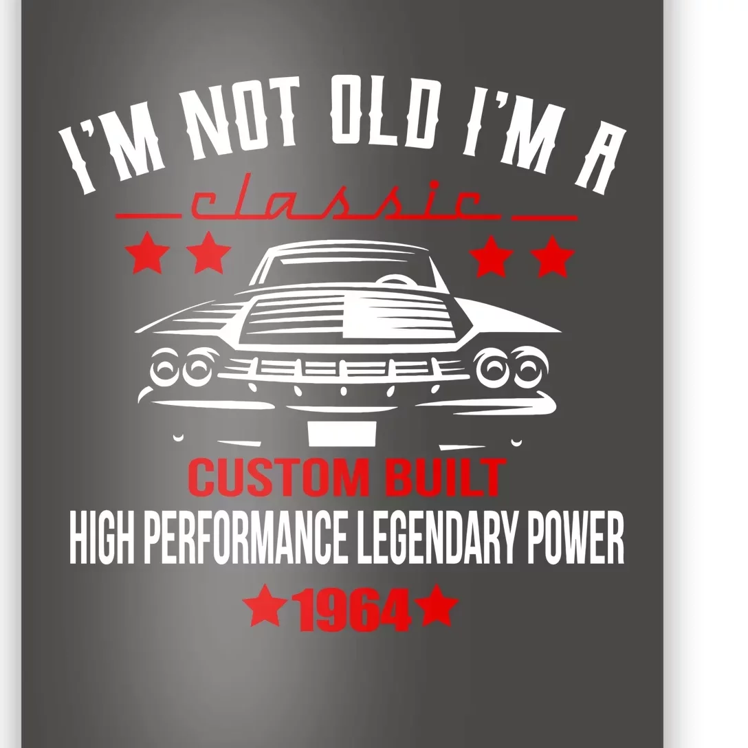 Im Not Old Im A Classic Custom Built 1964 60th Birthday Poster