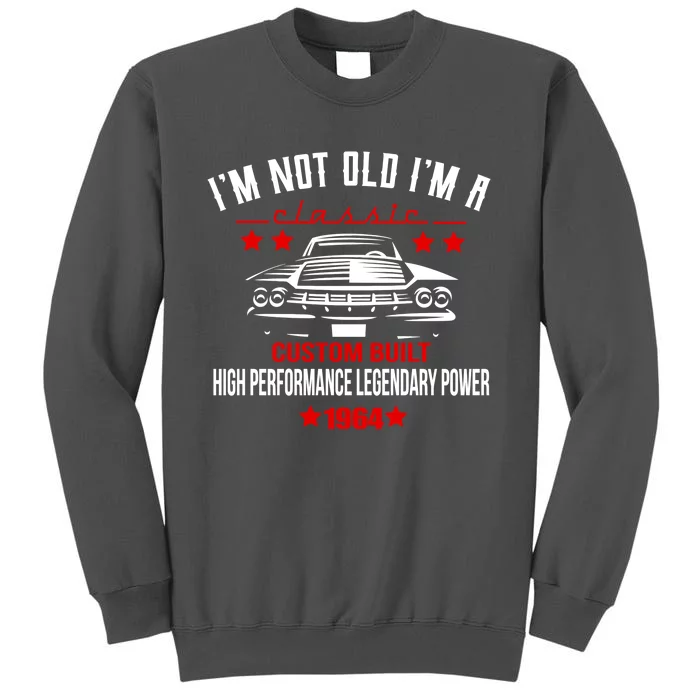 Im Not Old Im A Classic Custom Built 1964 60th Birthday Tall Sweatshirt