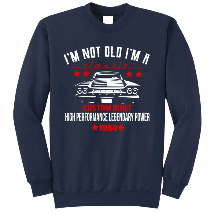 Im Not Old Im A Classic Custom Built 1964 60th Birthday Sweatshirt