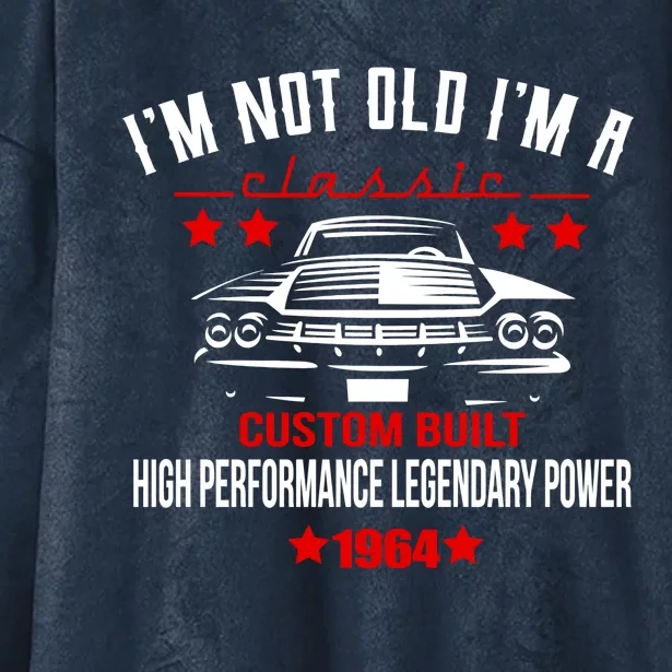 Im Not Old Im A Classic Custom Built 1964 60th Birthday Hooded Wearable Blanket