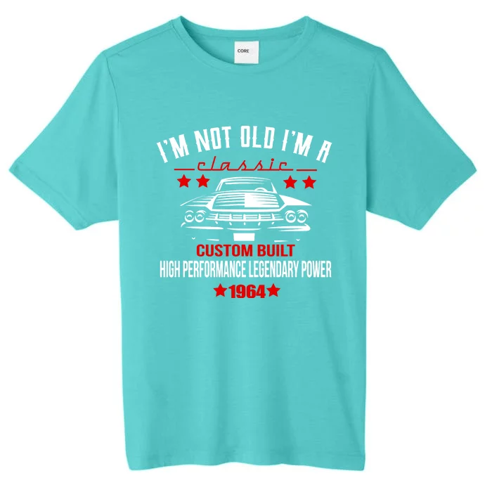 Im Not Old Im A Classic Custom Built 1964 60th Birthday ChromaSoft Performance T-Shirt